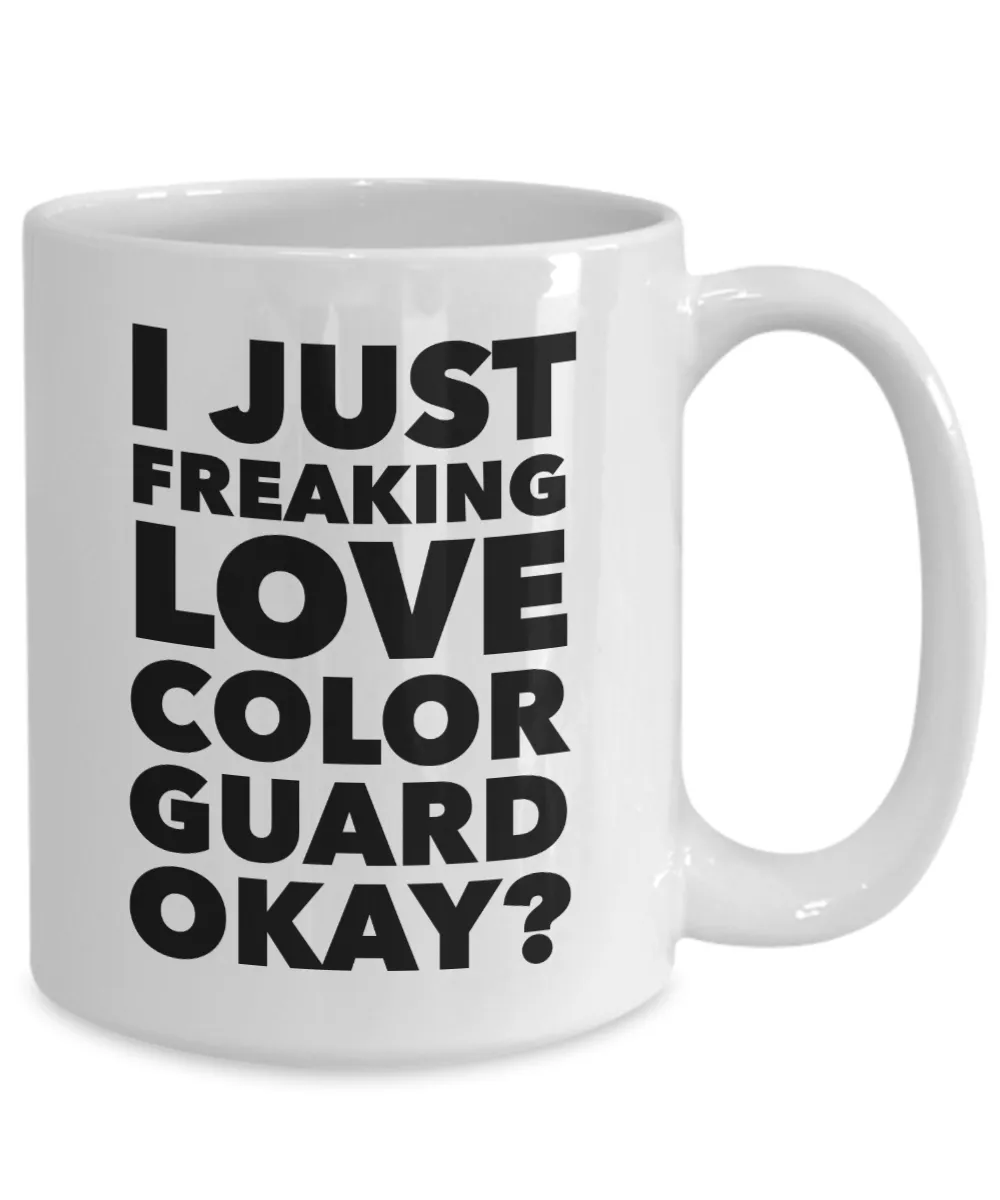 Color Guard Gifts I Just Freaking Love Color Guard Okay Funny Mug Ceramic Coffee Cup