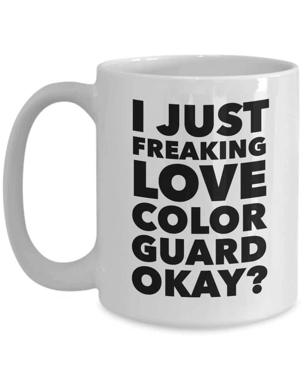 Color Guard Gifts I Just Freaking Love Color Guard Okay Funny Mug Ceramic Coffee Cup