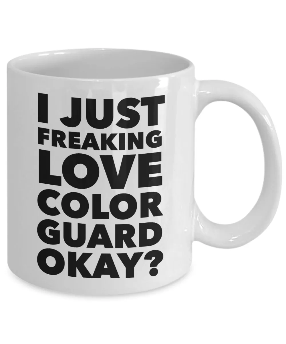 Color Guard Gifts I Just Freaking Love Color Guard Okay Funny Mug Ceramic Coffee Cup