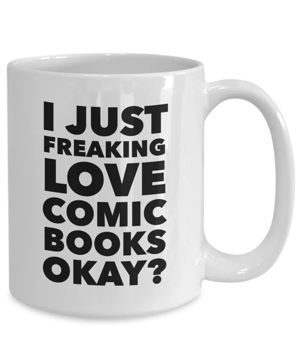 Comic Book Gifts I Just Freaking Love Comic Books Okay Funny Mug Ceramic Coffee Cup
