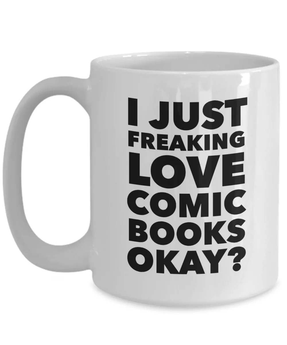 Comic Book Gifts I Just Freaking Love Comic Books Okay Funny Mug Ceramic Coffee Cup