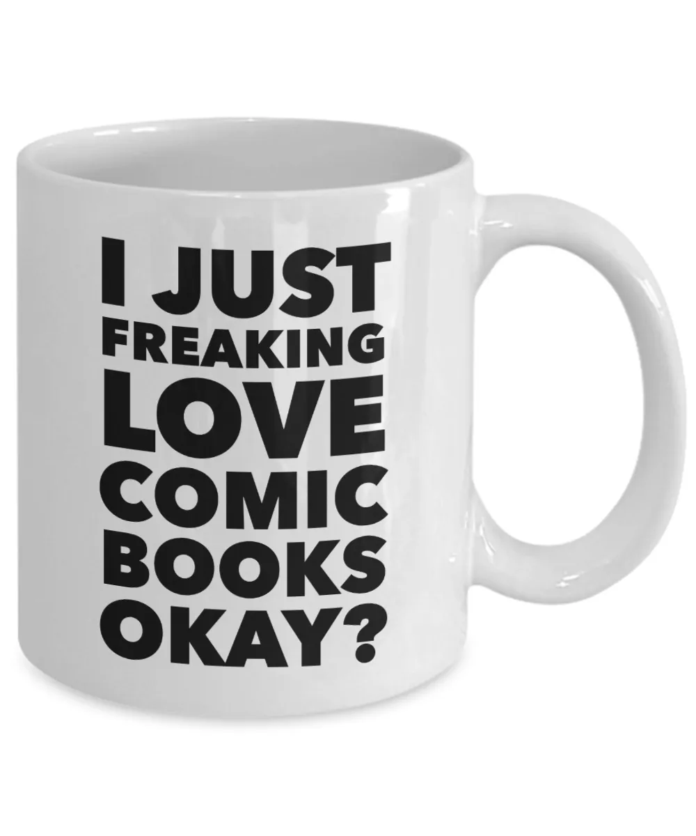 Comic Book Gifts I Just Freaking Love Comic Books Okay Funny Mug Ceramic Coffee Cup