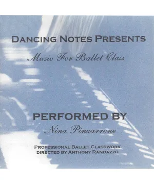 Dancing Notes Presents: Music For Ballet Class by Nina Pinzarrone CD