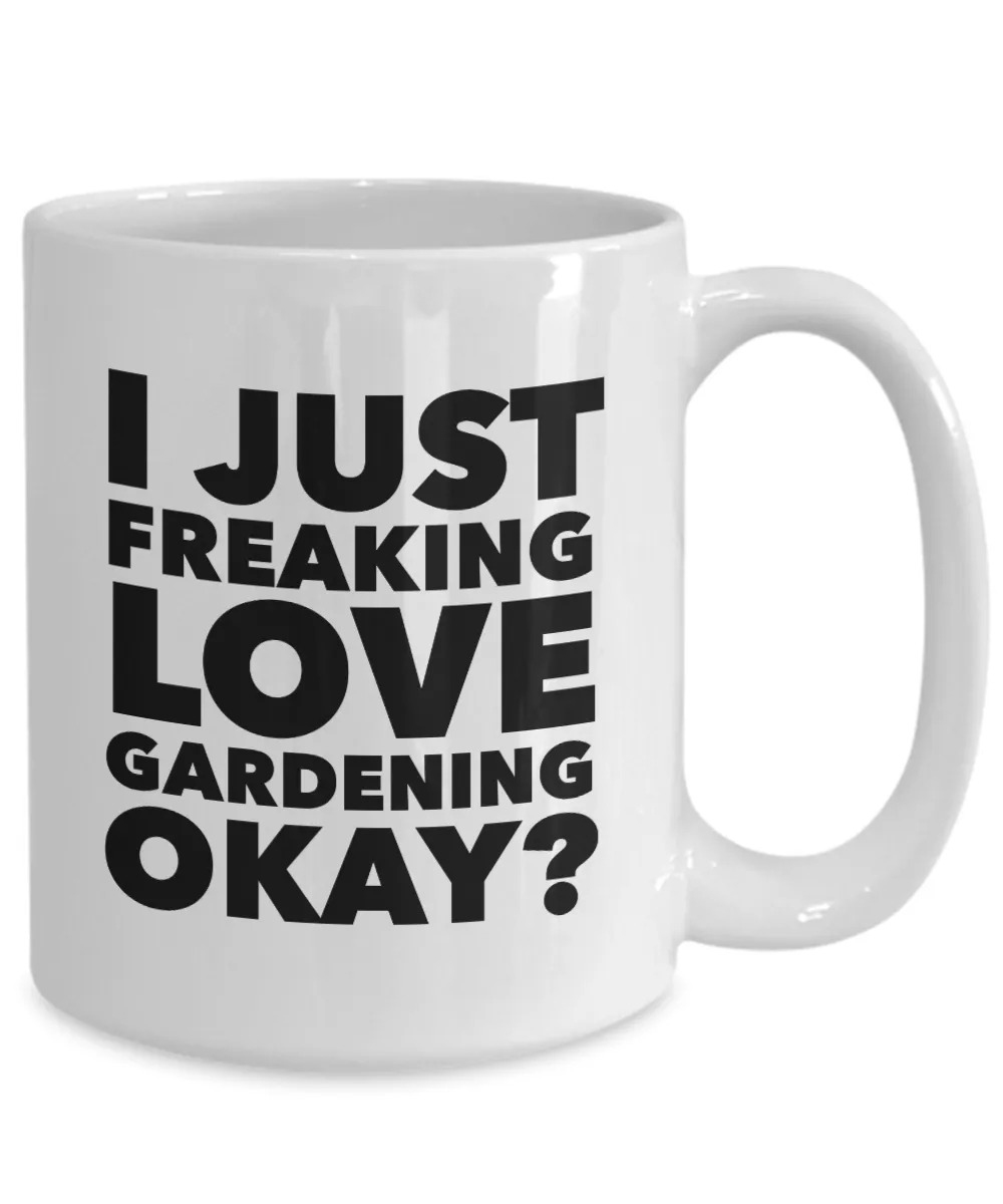 Gardener Gifts I Just Freaking Love Gardening Okay Funny Mug Ceramic Coffee Cup