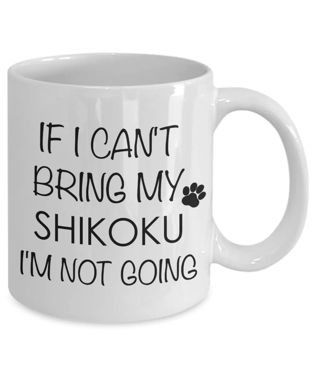 Shikoku Dog Gifts  If I Can't Bring My Shikoku I'm Not Going Mug Ceramic Coffee Cup