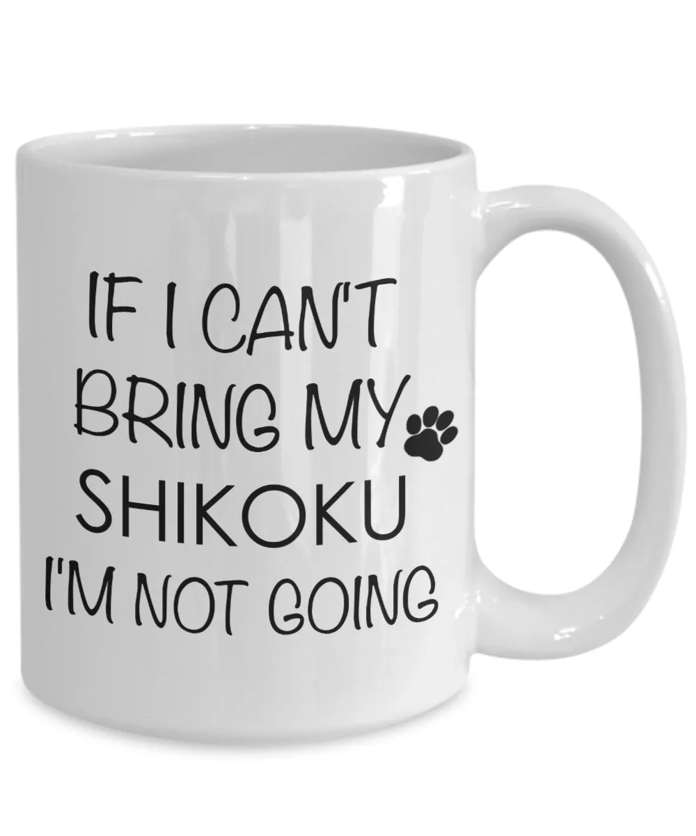 Shikoku Dog Gifts  If I Can't Bring My Shikoku I'm Not Going Mug Ceramic Coffee Cup