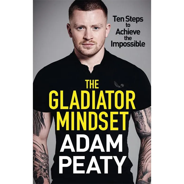 The Gladiator Mindset: Push Your Limits. Overcome Challenges. Achieve Your Goals.